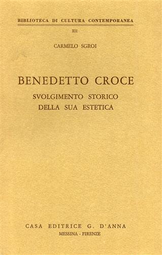 Sgroi,Carmelo. - Benedetto Croce: svolgimento storico della sua estetica.