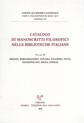 Cao,G.M. Casagrande,C. Mazzoli,M.A. Ciccarelli,D.,...(a cura di). - Catalogo dei manoscritti filosofici nelle biblioteche italiane vol.10: Arezzo, Borgomanero, Novara, Palermo, Pavia, Sansepolcro, Siena, Stresa.