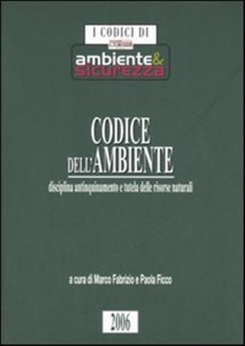 Fabrizio,Marco. Ficco,Paola. (a cura di). - Codice dell'ambiente disciplina antinquinamento e tutela delle risorse naturali.