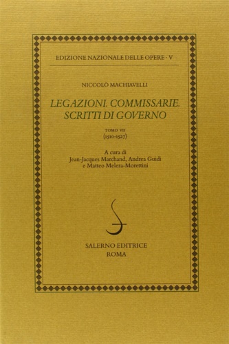 Machiavelli,Niccol. - Legazioni. Commissarie. Scritti di Governo.Tomo VII: (1510-1527).