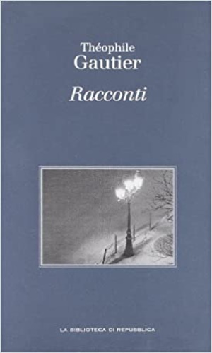 Gautier,Thophile. - Racconti.