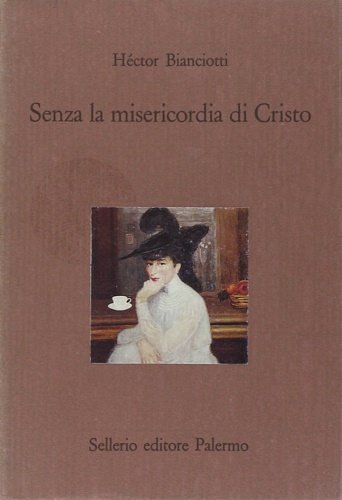 Bianciotti,Hector. - Senza la misericordia di Cristo.