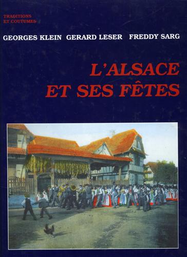 Klein,Georges. Leser,Gerard. Sarg,Freddy. - L'Alsace et ses fetes.