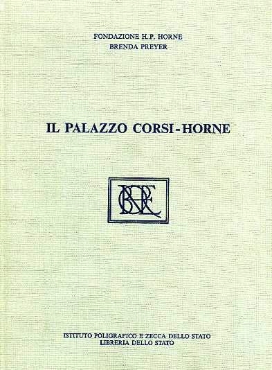 Preyer,Brenda. - Il Palazzo Corsi-Horne. Dal diario di restauro di H.P.Horne.