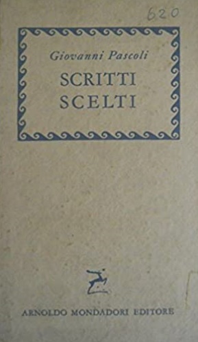 Pascoli,Giovanni. - Scritti scelti.