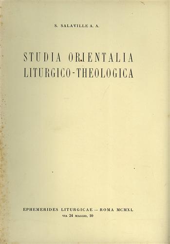 Salaville,S.A.A - Studia orientalia liturgico Theologica.
