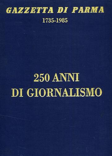 -- - Gazzetta di Parma 1735-1985. 250 anni di giornalismo. Pagine tratte dagli Archivi St