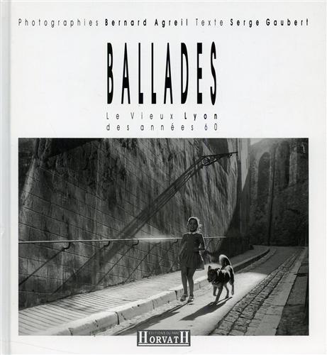 Agreil,Bernard. Gaubert,Serge. - Ballades.Le vieux Lyon des annes 60. Photographies de Bernard Agrei