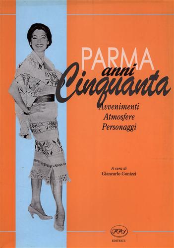 Catalogo della Mostra: - Parma anni Cinquanta. Avvenimenti, atmosfere, personaggi.