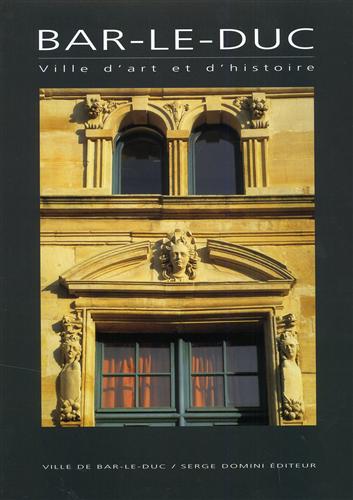 Janvier,Franois. Prud'homme Bernard. - Bar-le-Duc. Ville d'art et d'histoire. Introduction de Jean-Pierre Ha