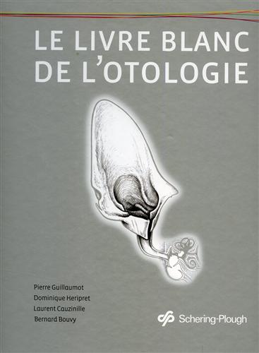 Guillaumot,P. Heripret,D. Cauzinille,L. Bouvy,B. - Le livre blanc de l'otologie.