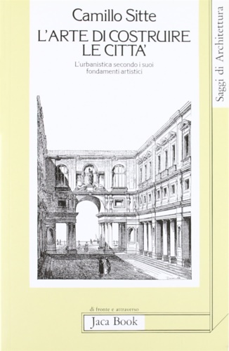 Sitte,Camillo. - L'Arte di costruire le citt. L'urbanistica secondo i suoi fondamenti artistici.