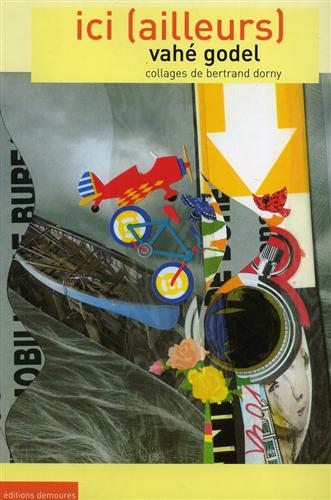 Godel,Vah. - Ici (ailleurs). Collages de Bertrand Dorny.