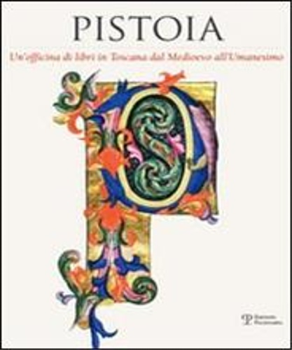 De Benedictis,C. Labriola,A. Manganelli,M. Neri Lusanna,E. Peri,P. - Pistoia Un'Officina di libri in Toscana dal Medioevo all'Umanesimo.