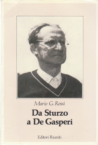 Rossi,Mario Giuseppe. - Da Sturzo a De Gasperi. Profilo storico del cattolicesimo nel Novecento.