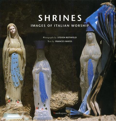 Mayes,Frances. - Shrines. Images of italian worship.