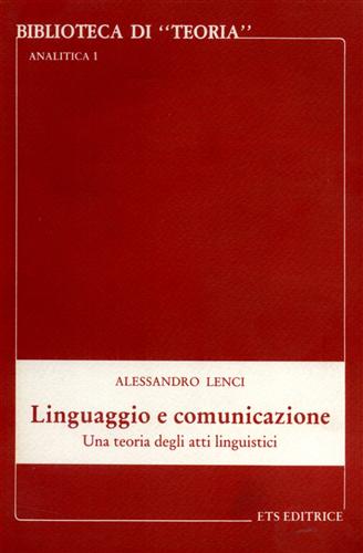 Lenci,Alessandro. - Linguaggio e comunicazione. Una teoria degli atti linguistici.