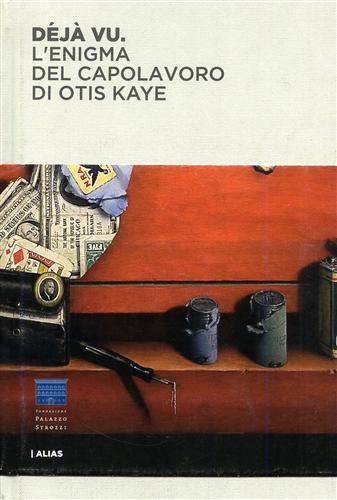 Catalogo della Mostra: - Dj vu. L'enigma del capolavoro di Otis Kaye.
