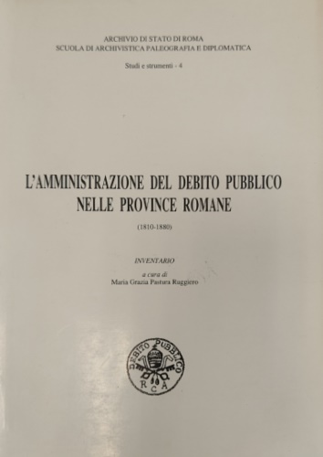 -- - L'amministrazione del debito pubblico nelle Province romane (1810-1880). Inventario.