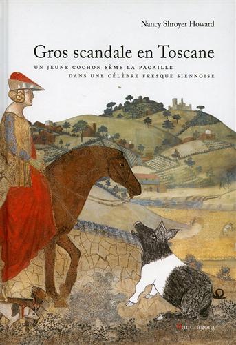 Shroyer Howard,Nancy. - Gros scandale en Toscane un jeune cochon sme la pagaille dans une clbre fresque siennoise.