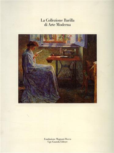 Catalogo della Mostra: - La collezione Barilla di Arte Moderna. Famiglia Barilla.