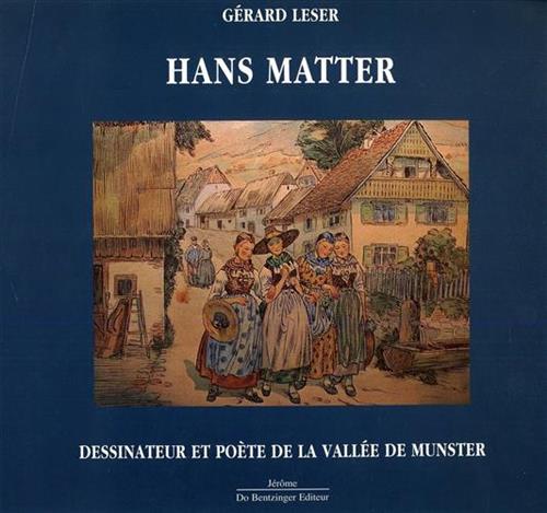 Leser,Grard. - Hans Matter. Dessinateur et pote de la Valle de Munster.