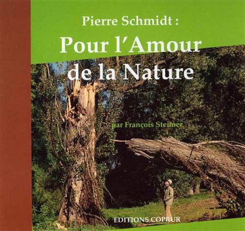 Steimer,Franois. - Pierre Schmidt: Pour l'amour de la nature.