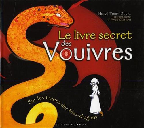 Thiry Duval,Herv. - Le livre secret des Vouivres. Sur le traces des fes dragons.