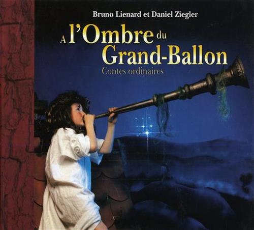 Lienard,Bruno. Ziegler,Daniel. - A l'Ombre du Grand Ballon. Contes ordinaires.