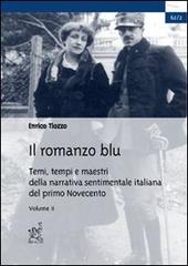 Tiozzo,Enrico. - Il romanzo blu. Temi, tempi e maestri della narrativa sentimentale italiana del primo Novecento. Vol.II.