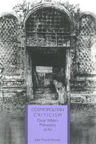 Prewitt Brown,Julia. - Cosmopolitan Criticism. Oscar Wilde's Philosophy of Art.
