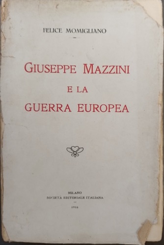 Momigliano,Felice. - Giuseppe Mazzini e la guerra europea.