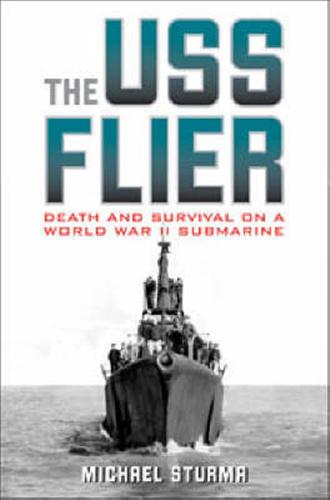 Sturma,Michael. - The USS Flier. Death and Survival on a World War II Submarine.