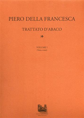 Piero della Francesca. - Trattato d'abaco. 3 volumi in cofanetto. Vol.I: