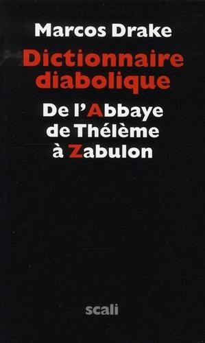 Drake,Marcos. - Dictionnaire diabolique. De l'Abbaye de Thlme  Zabulon.