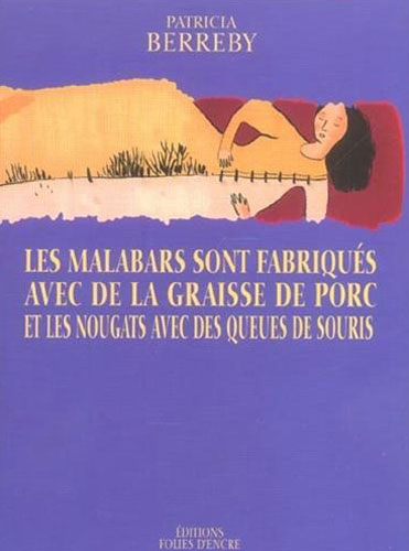 Berreby,Patricia. - Les malabars sont fabriqus avec de la graisse de porc et les nougats avec des queues de souris.