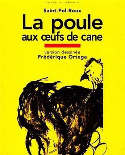 Saint-Pol-Roux. Ortega,Frdrique. - La poule aux oeufs de cane. Version dessine.