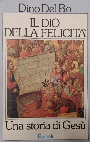 Del Bo,Dino. - Il Dio della felicit. Una storia di Ges.