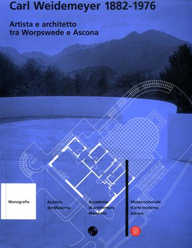 Catalogo della Mostra: - Carl Weidemeyer, 1882-1976. Artista e Architetto tra Worpswede e Ascona. Testi di Karl-Robert Schtze,