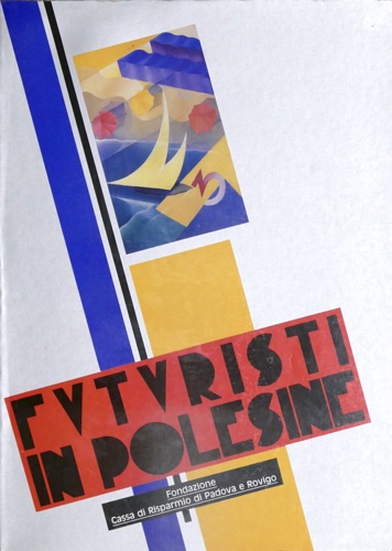 Catalogo della Mostra: - Futuristi in Polesine.