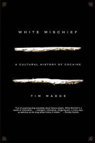 Madge,Tim. - White mischief. A cultural history of cocaine.