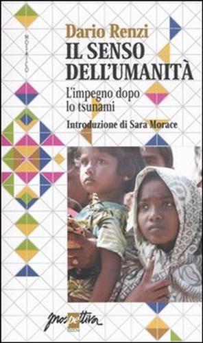 Renzi,Dario. - Il senso dell'umanit. L'impegno dopo lo tsunami.