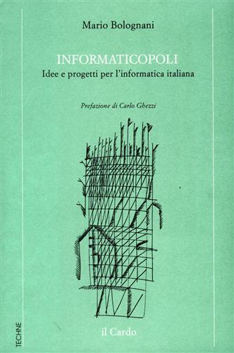 Bolognani, Mario. - Informaticopoli. Idee e progetti per l'informatica italiana.