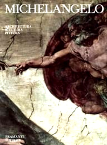D'Ancona,Paolo. Pinna,Anelia. Cardellini,Ida. Condivi,Ascanio. - Michelangelo. Architettura, pittura, scultura.