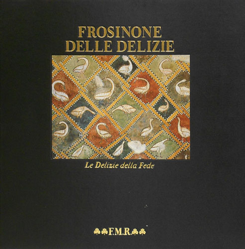 Marini Clarelli,Maria Vittoria. - Frosinone delle Delizie. Le Delizie della fede.