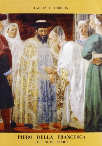 Fabbrini,Fabrizio. - Piero della Francesca e i suoi tempi.