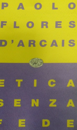 Flores D'Arcais,Paolo. - Etica senza fede.
