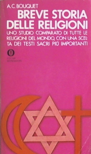 Bouquet,Alan C. - Breve storia delle religioni. Uno studio comparato di tutte le religioni del mondo, con una scelta dei testi sacri pi importanti.