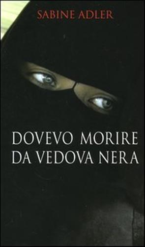 Adler,Sabine. - Dovevo morire da vedova nera.