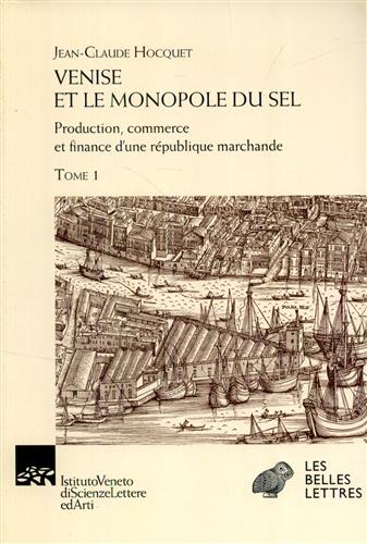 Hocquet,Jean-Claude. - Venise et le monopole du sel. Production, commerce et finance d'une Rpublique marchande.